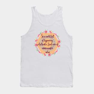 In a World of hipocrisy Authentic Souls are of immeasurable value Tank Top